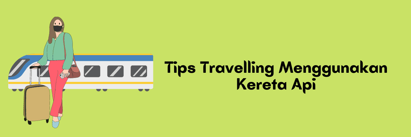 tips travelling menggunakan kereta api