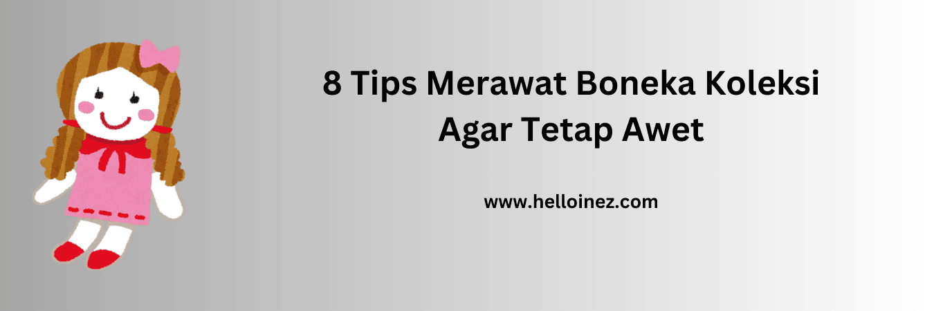 merawat boneka koleksi