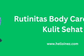 Rutinitas body care untuk kulit sehat